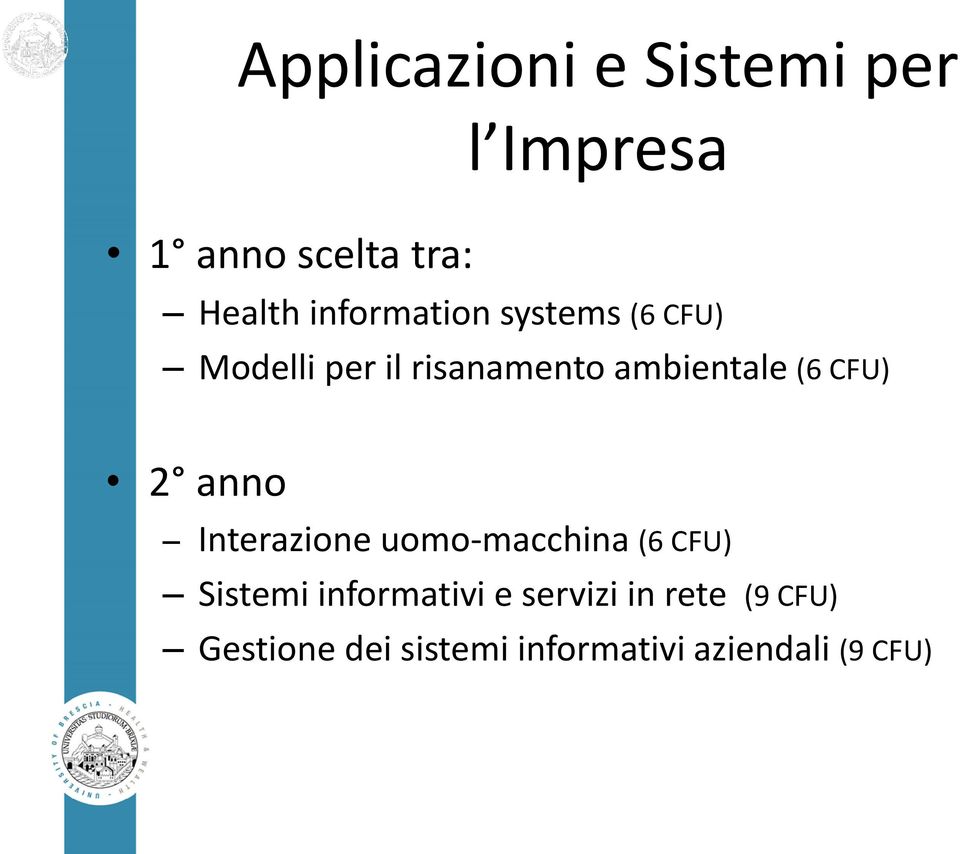 CFU) 2 anno Interazione uomo-macchina (6 CFU) Sistemi informativi e