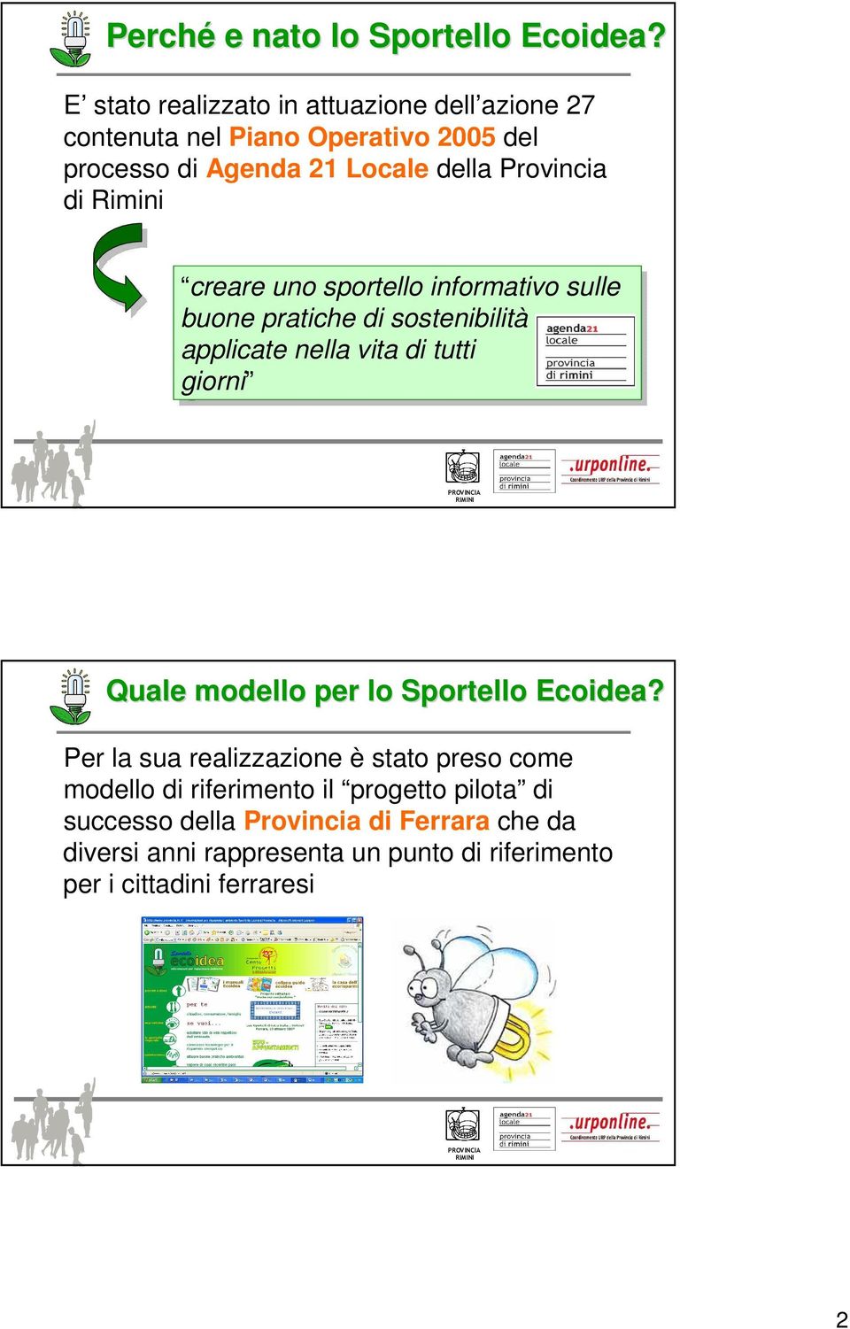 Rimini creare uno sportello informativo sulle buone pratiche di di sostenibilità applicate nella vita di di tutti i i giorni Quale