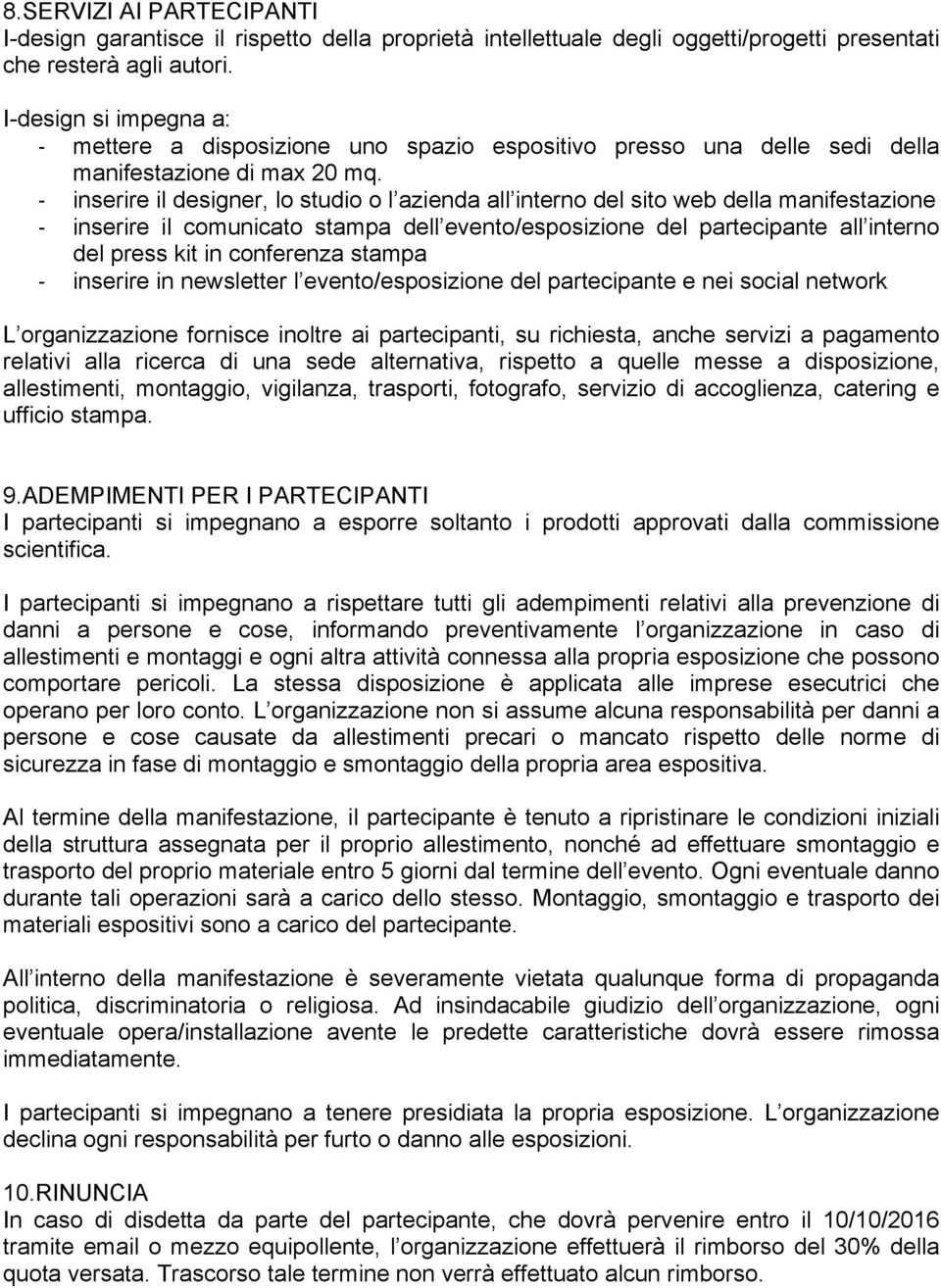 - inserire il designer, lo studio o l azienda all interno del sito web della manifestazione - inserire il comunicato stampa dell evento/esposizione del partecipante all interno del press kit in