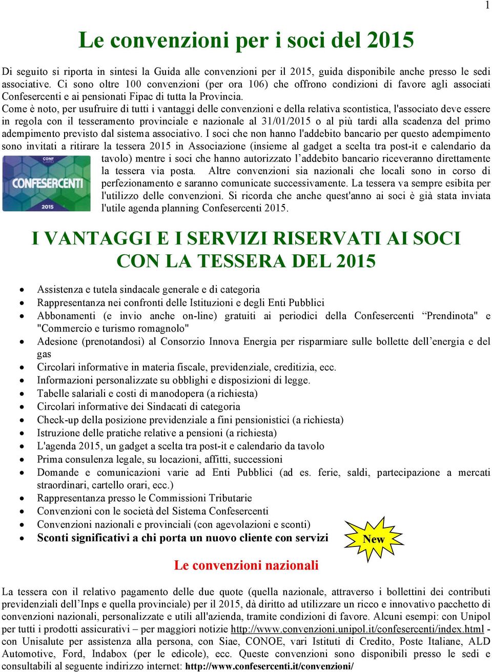 Come è noto, per usufruire di tutti i vantaggi delle convenzioni e della relativa scontistica, l'associato deve essere in regola con il tesseramento provinciale e nazionale al 31/01/2015 o al più