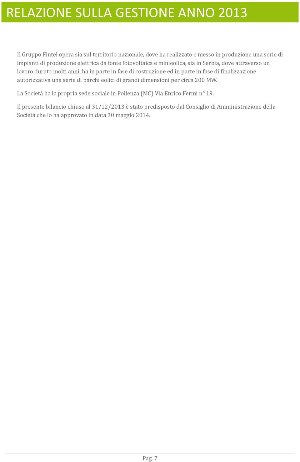 finalizzazione autorizzativa una serie di parchi eolici di grandi dimensioni per circa 200 MW.