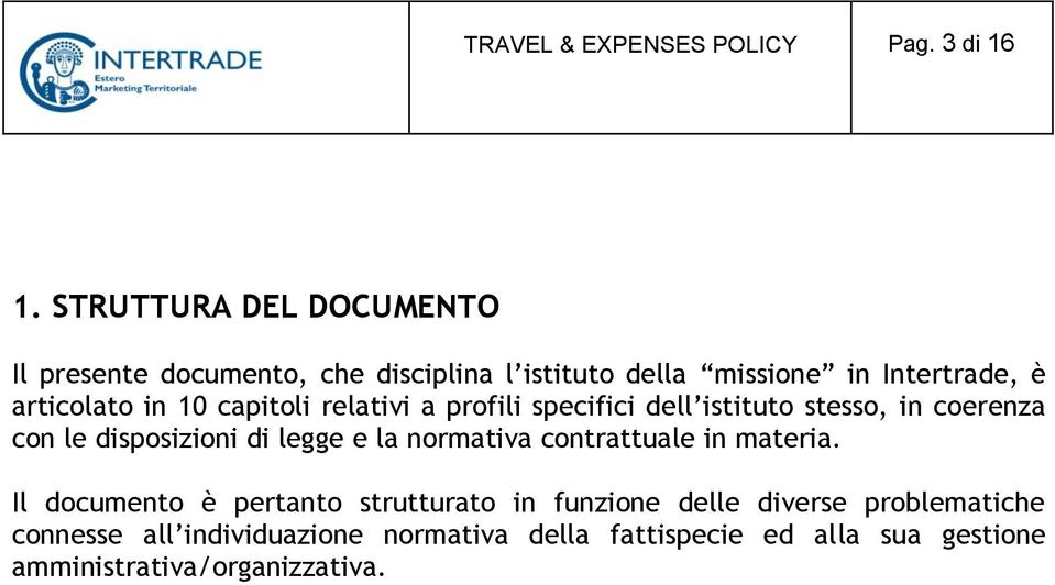 capitoli relativi a profili specifici dell istituto stesso, in coerenza con le disposizioni di legge e la normativa