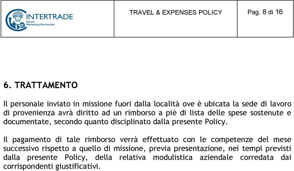 rimborso a piè di lista delle spese sostenute e documentate, secondo quanto disciplinato dalla presente Policy.