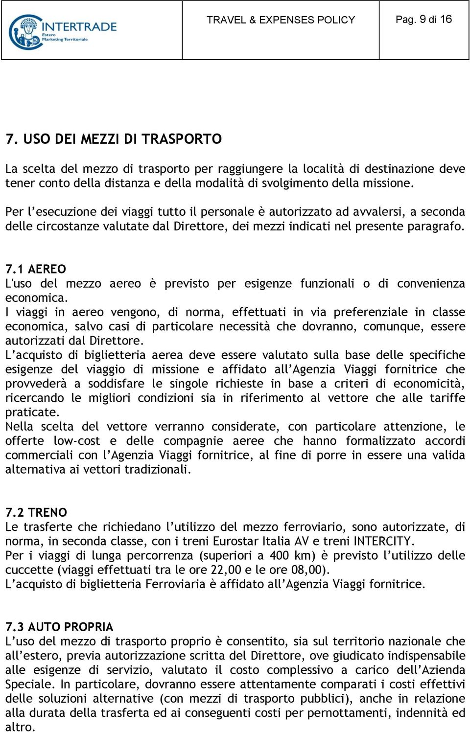 Per l esecuzione dei viaggi tutto il personale è autorizzato ad avvalersi, a seconda delle circostanze valutate dal Direttore, dei mezzi indicati nel presente paragrafo. 7.