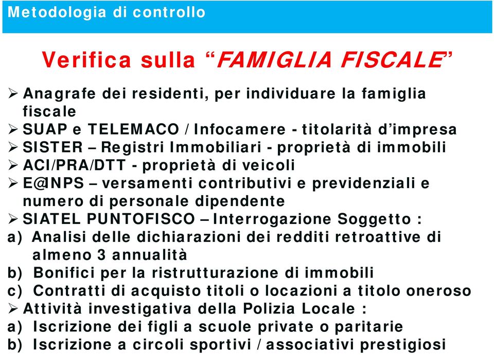 Interrogazione Soggetto : a) Analisi delle dichiarazioni dei redditi retroattive di almeno 3 annualità b) Bonifici per la ristrutturazione di immobili c) Contratti di acquisto