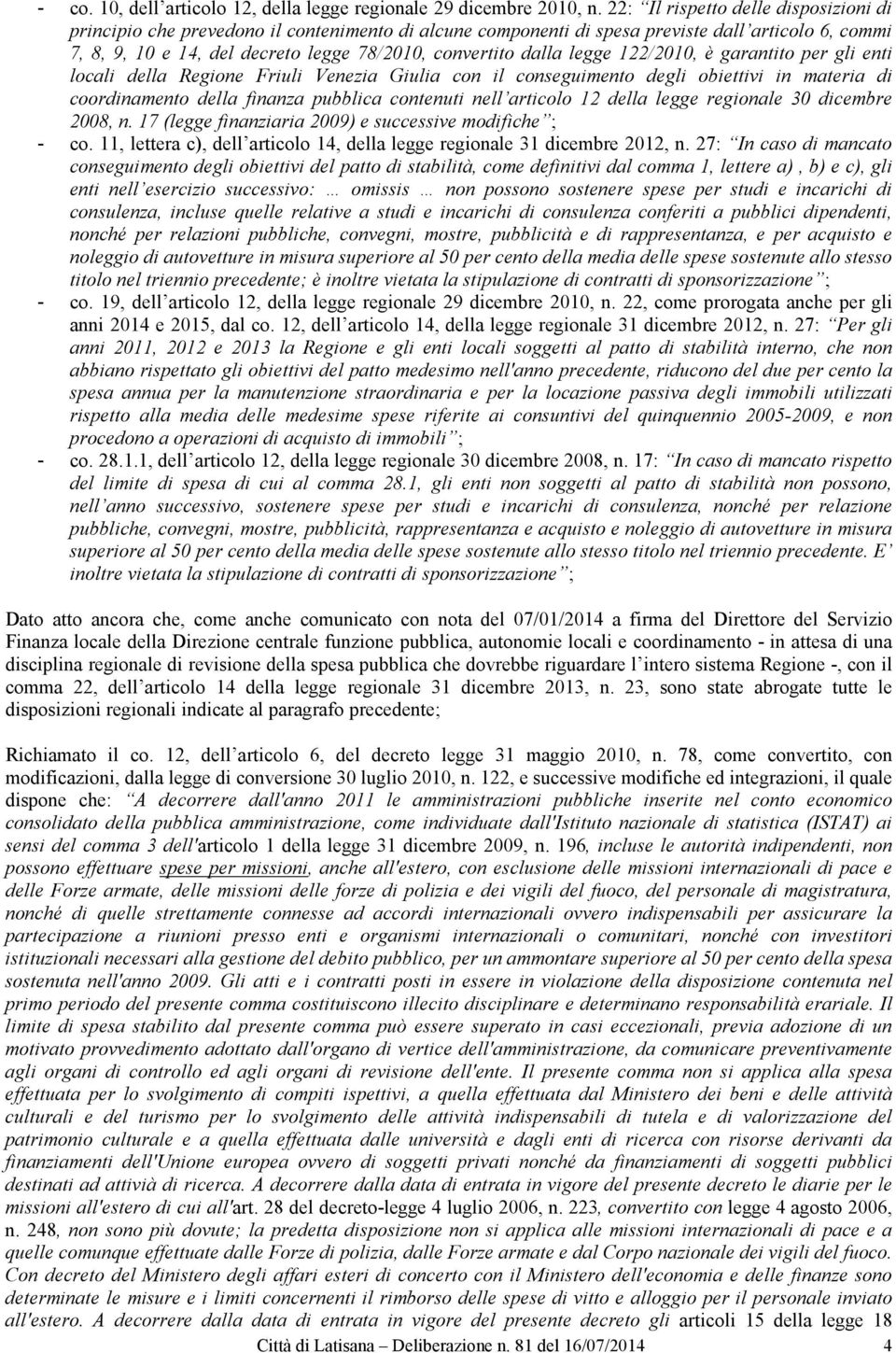 dalla legge 122/2010, è garantito per gli enti locali della Regione Friuli Venezia Giulia con il conseguimento degli obiettivi in materia di coordinamento della finanza pubblica contenuti nell