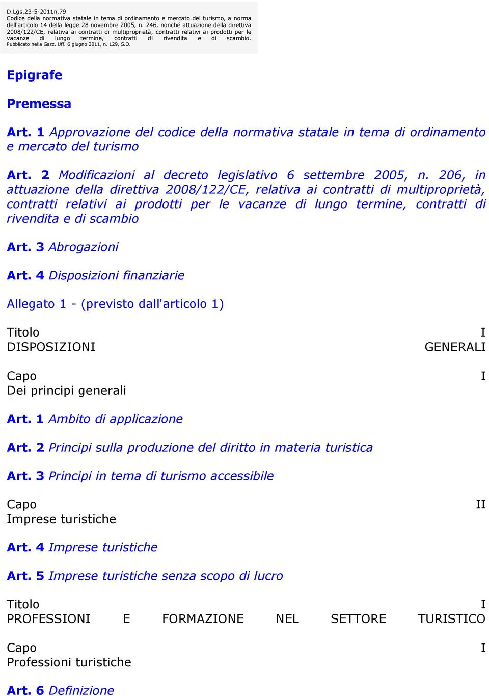 Pubblicato nella Gazz. Uff. 6 giugno 2011, n. 129, S.O. Epigrafe Premessa Art. 1 Approvazione del codice della normativa statale in tema di ordinamento e mercato del turismo Art.