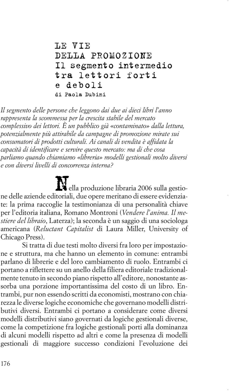 Ai canali di vendita è affidata la capacità di identificare e servire questo mercato: ma di che cosa parliamo quando chiamiamo «libreria» modelli gestionali molto diversi e con diversi livelli di