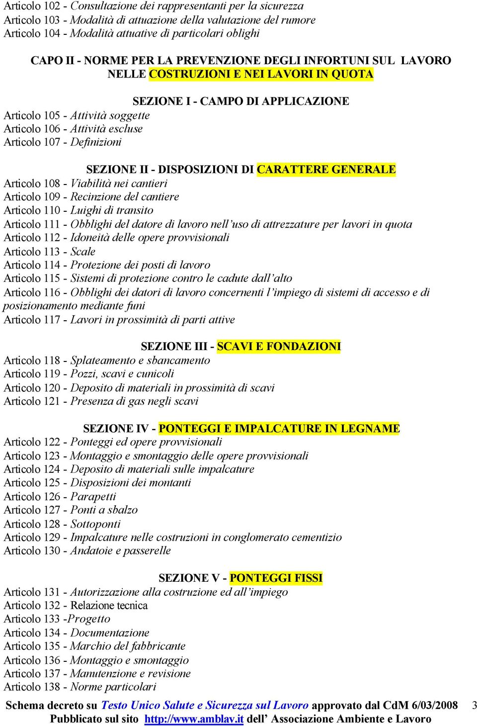 107 - Definizioni SEZIONE II - DISPOSIZIONI DI CARATTERE GENERALE Articolo 108 - Viabilità nei cantieri Articolo 109 - Recinzione del cantiere Articolo 110 - Luighi di transito Articolo 111 -