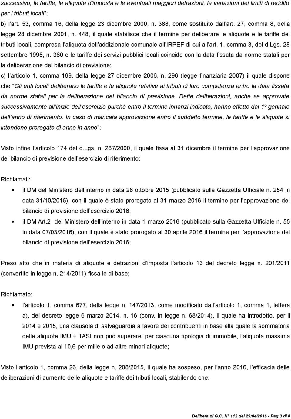 448, il quale stabilisce che il termine per deliberare le aliquote e le tariffe dei tributi locali, compresa l aliquota dell addizionale comunale all IRPEF di cui all art. 1, comma 3, del d.lgs.