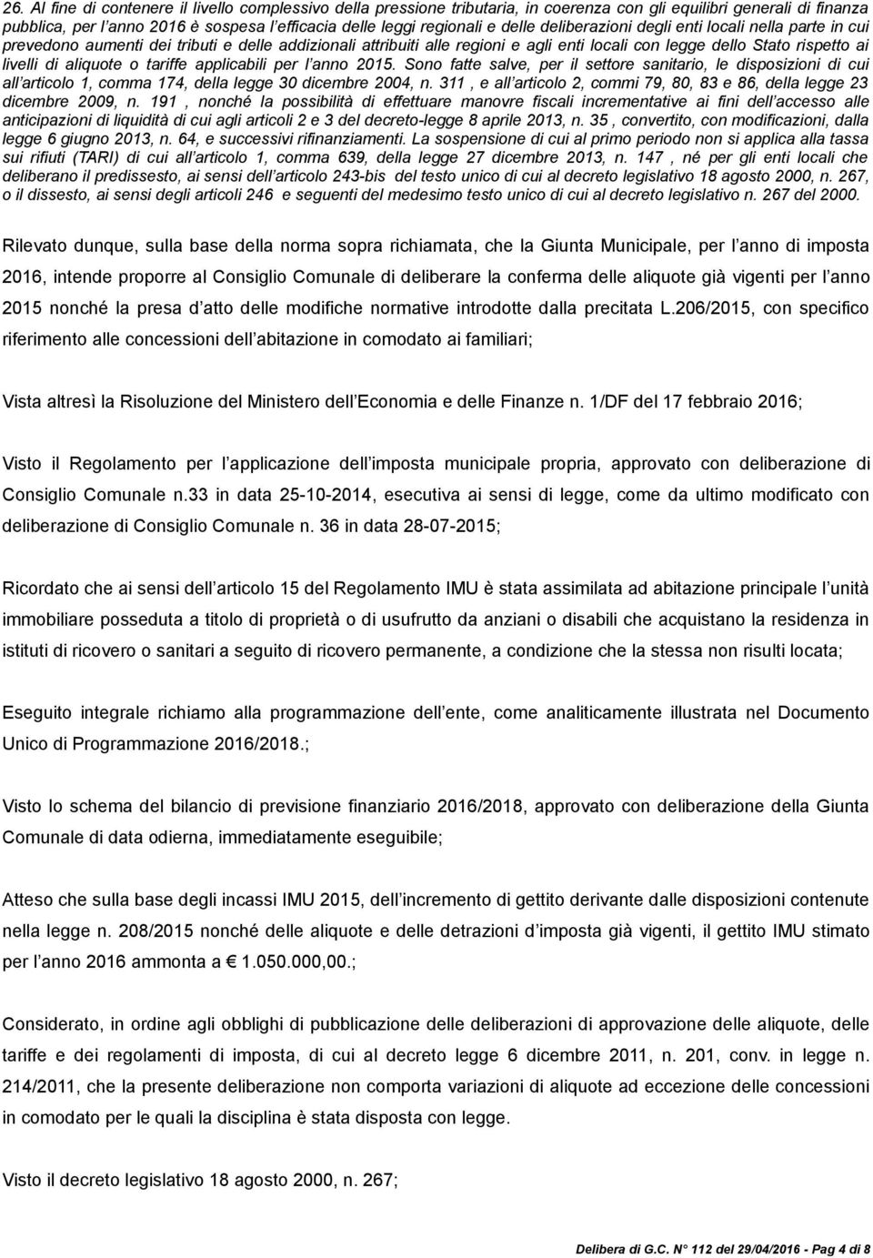 aliquote o tariffe applicabili per l anno 2015. Sono fatte salve, per il settore sanitario, le disposizioni di cui all articolo 1, comma 174, della legge 30 dicembre 2004, n.