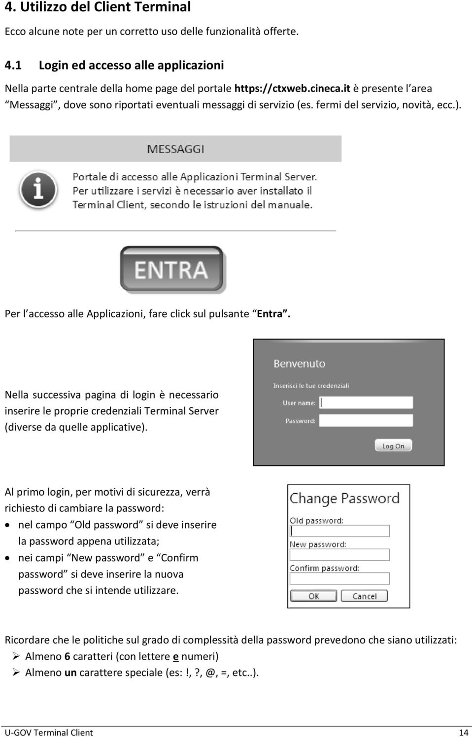 Nella successiva pagina di login è necessario inserire le proprie credenziali Terminal Server (diverse da quelle applicative).