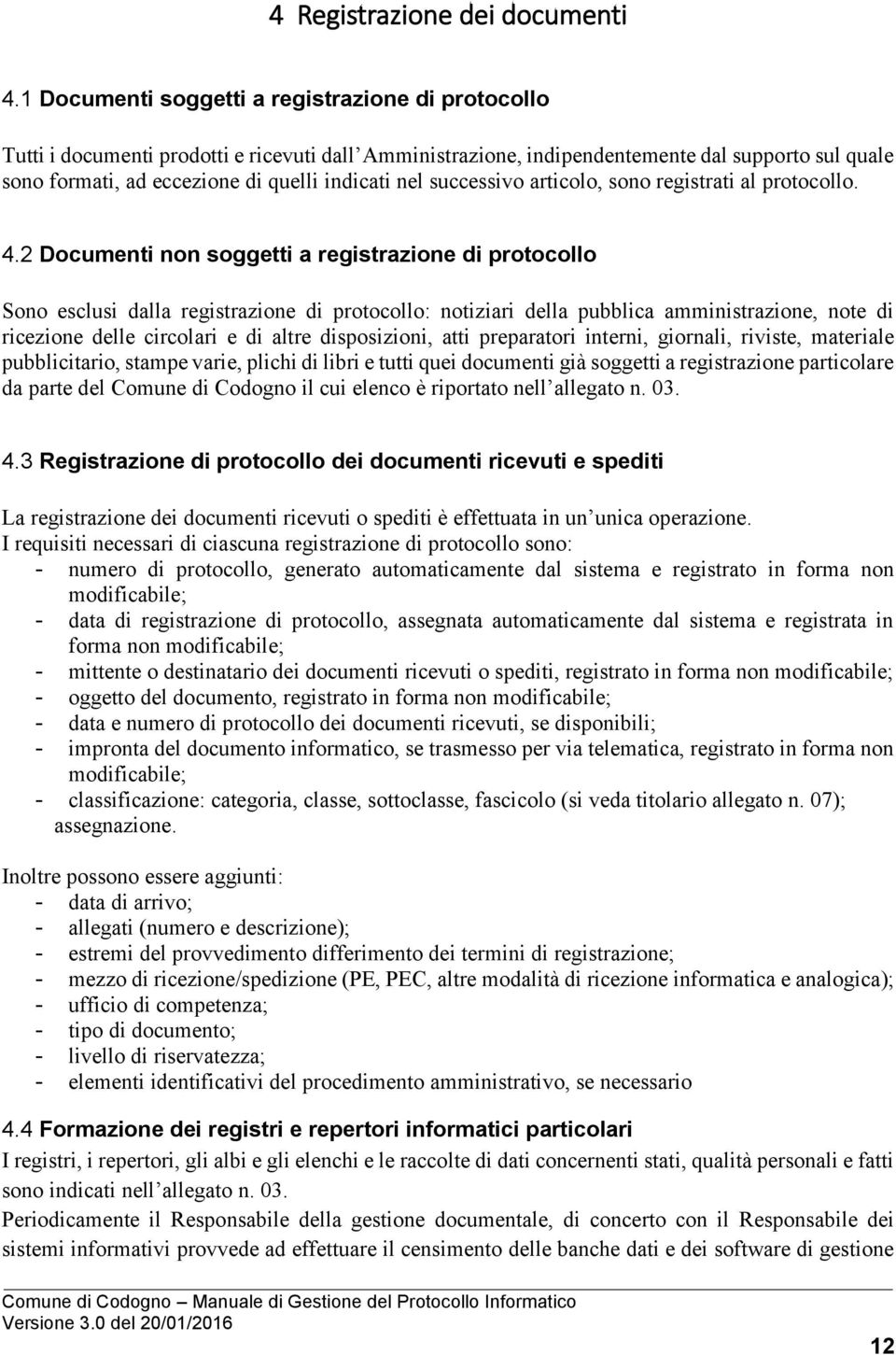 nel successivo articolo, sono registrati al protocollo. 4.