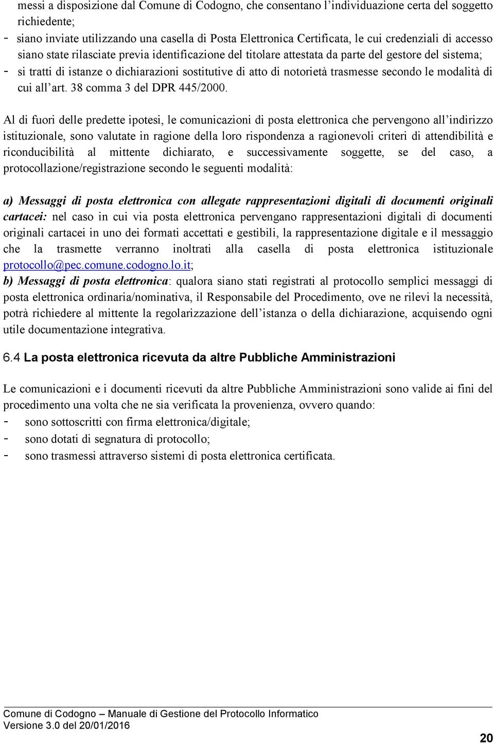 trasmesse secondo le modalità di cui all art. 38 comma 3 del DPR 445/2000.