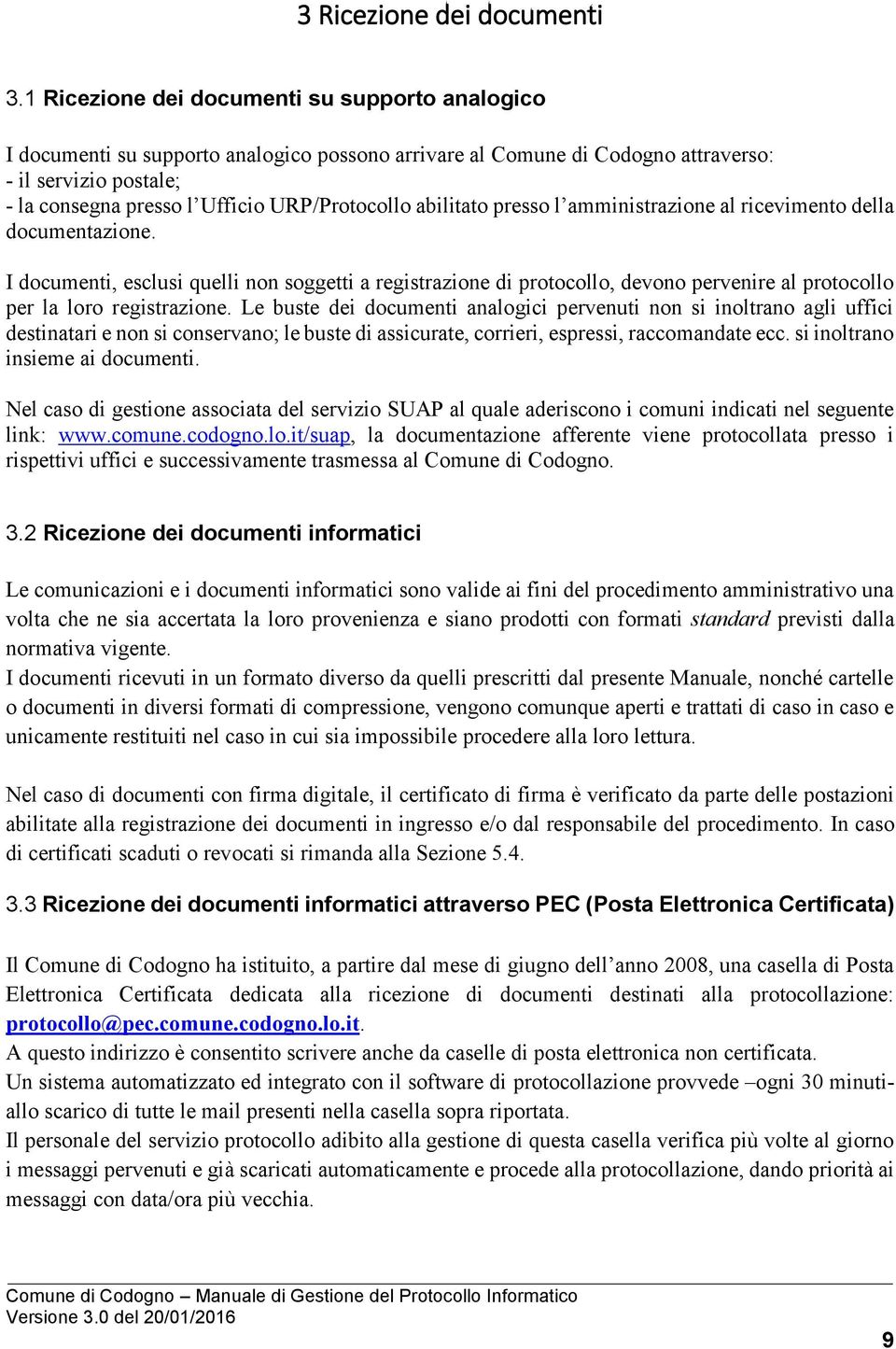 URP/Protocollo abilitato presso l amministrazione al ricevimento della documentazione.