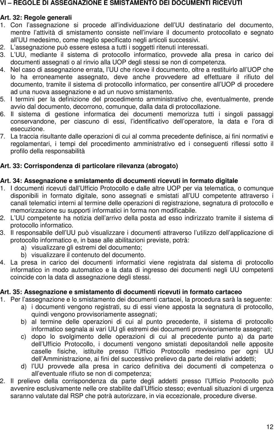 meglio specificato negli articoli successivi. 2. L assegnazione può essere estesa a tutti i soggetti ritenuti interessati. 3.