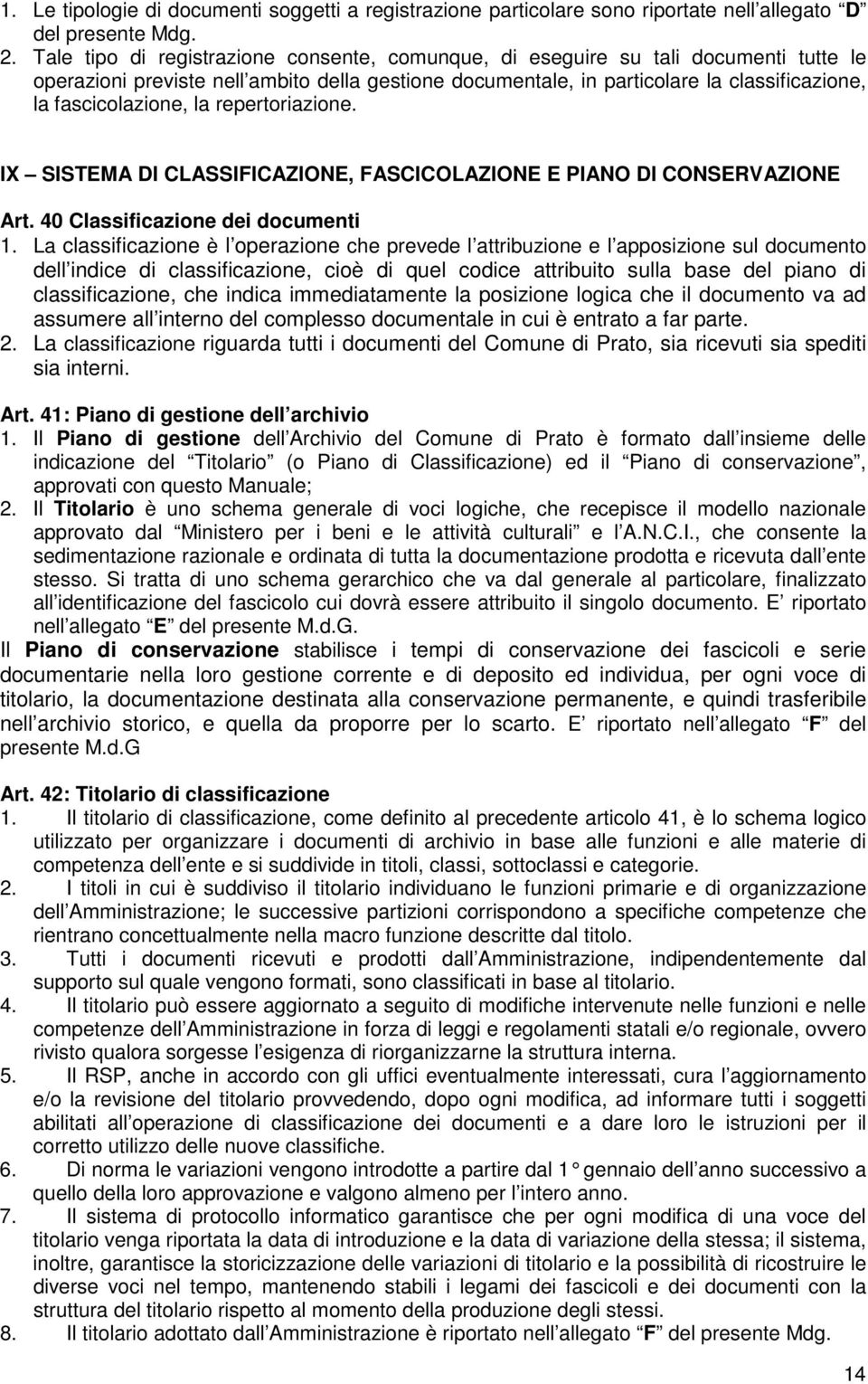 la repertoriazione. IX SISTEMA DI CLASSIFICAZIONE, FASCICOLAZIONE E PIANO DI CONSERVAZIONE Art. 40 Classificazione dei documenti 1.