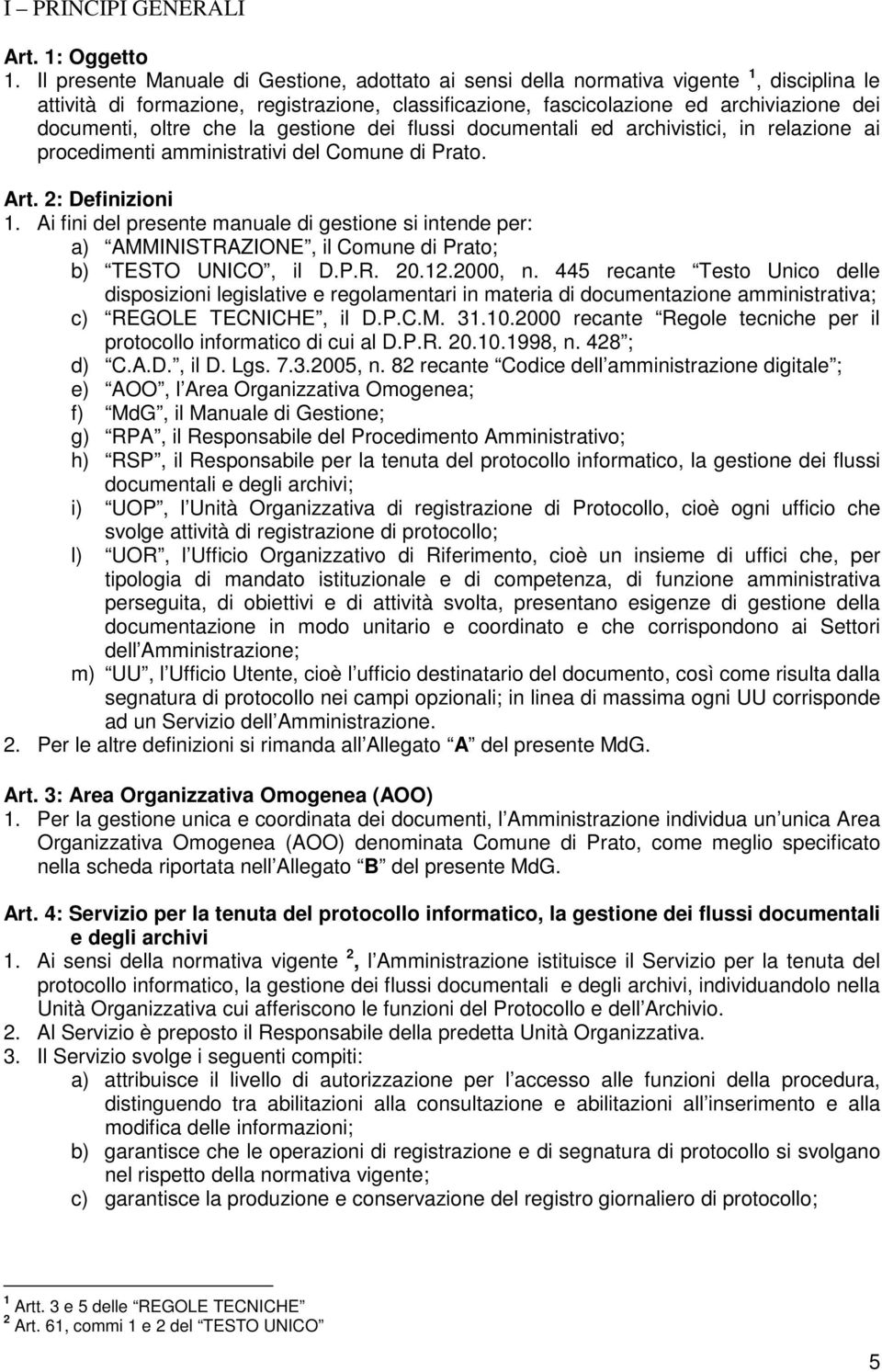 oltre che la gestione dei flussi documentali ed archivistici, in relazione ai procedimenti amministrativi del Comune di Prato. Art. 2: Definizioni 1.