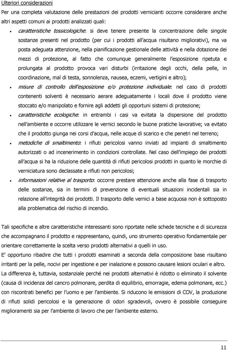 pianificazione gestionale delle attività e nella dotazione dei mezzi di protezione, al fatto che comunque generalmente l esposizione ripetuta e prolungata al prodotto provoca vari disturbi