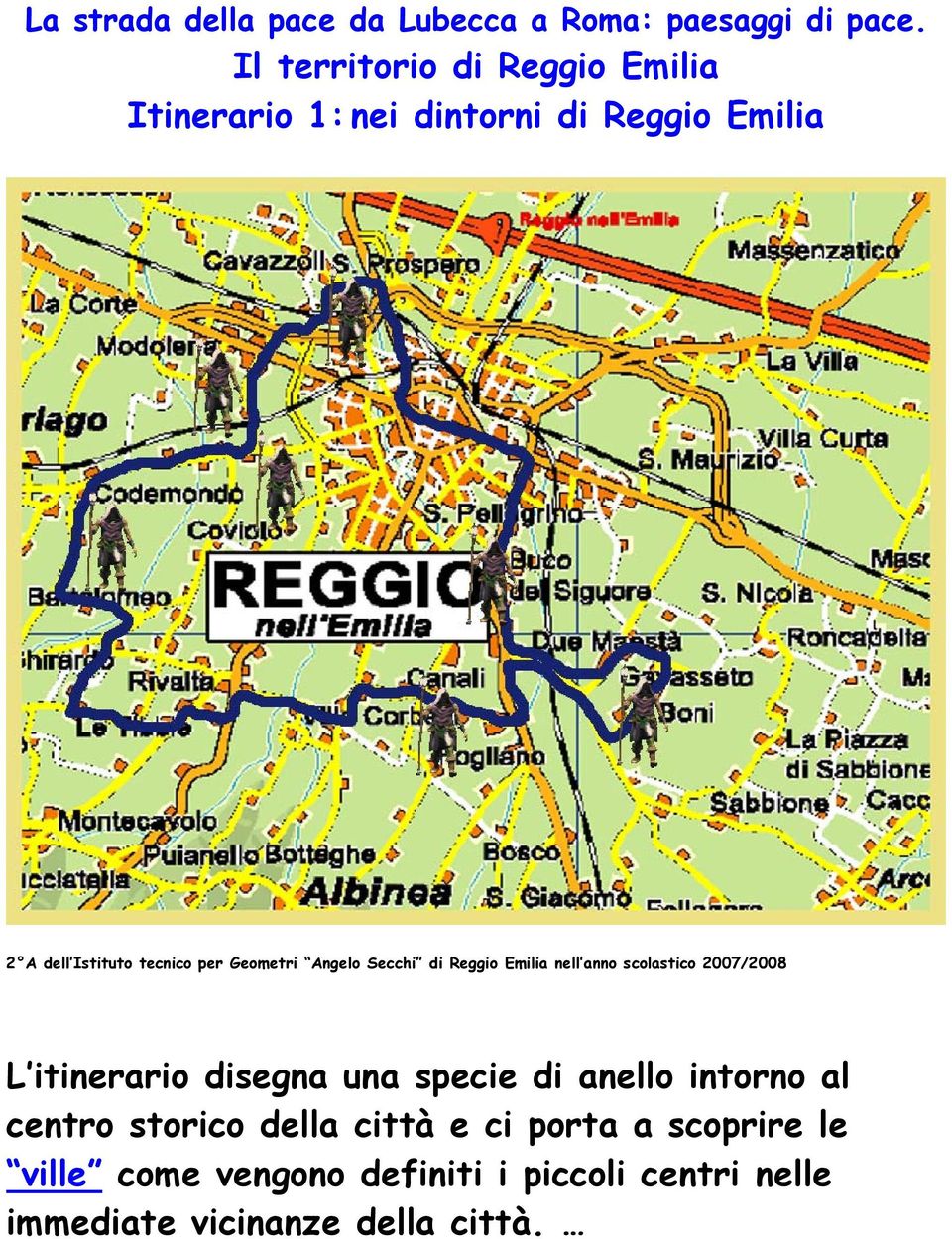 Geometri Angelo Secchi di Reggio Emilia nell anno scolastico 2007/2008 L itinerario disegna una specie di