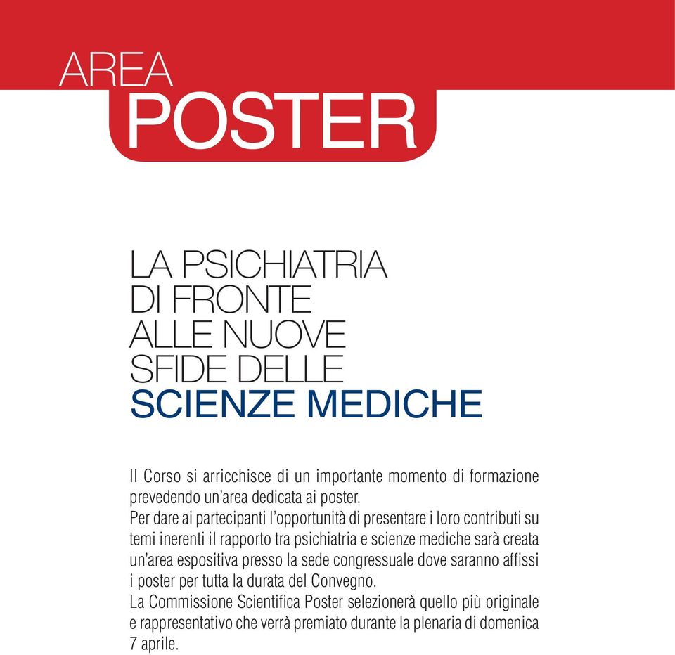 Per dare ai partecipanti l opportunità di presentare i loro contributi su temi inerenti il rapporto tra psichiatria e scienze mediche sarà