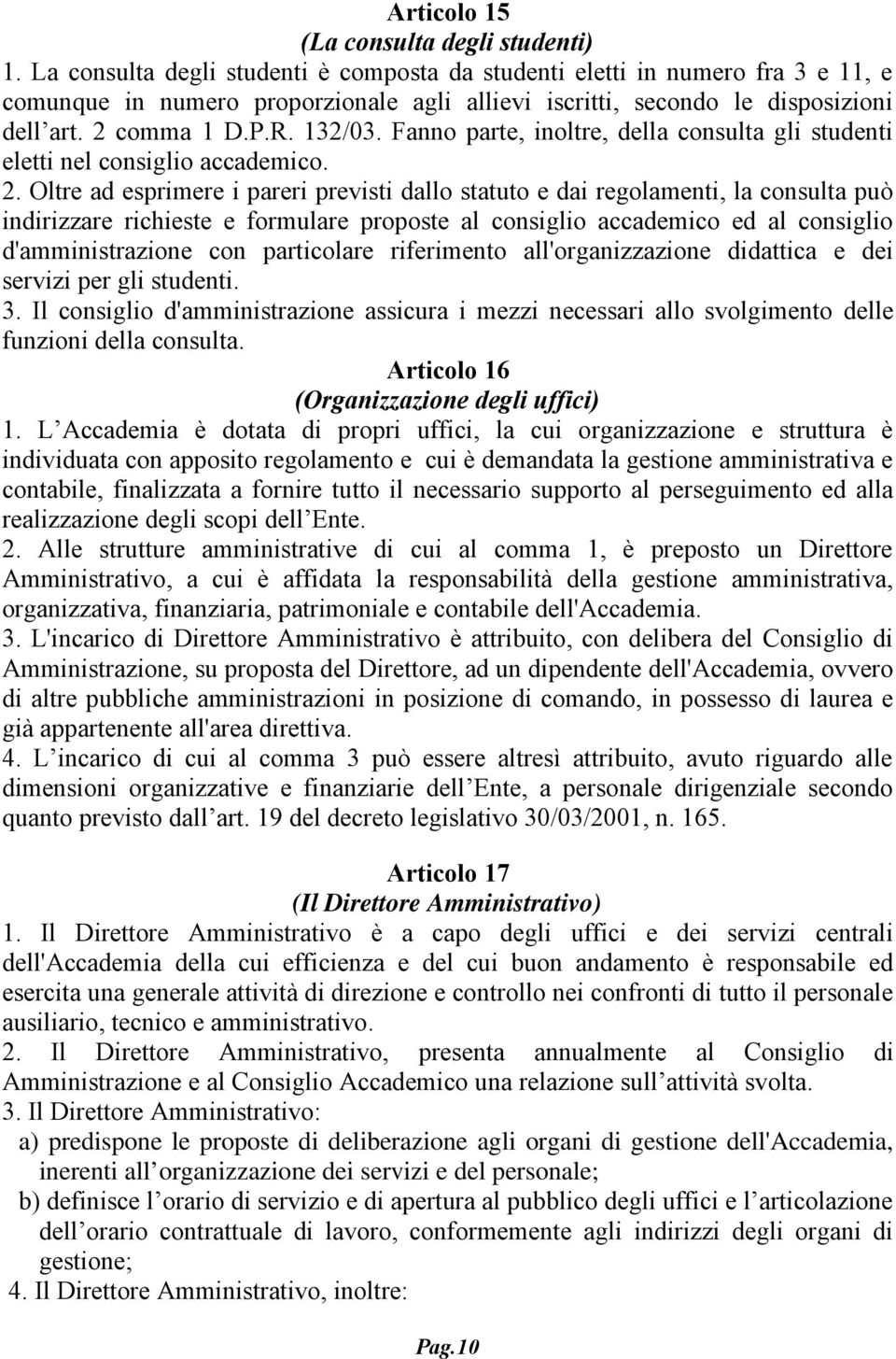 Fanno parte, inoltre, della consulta gli studenti eletti nel consiglio accademico. 2.