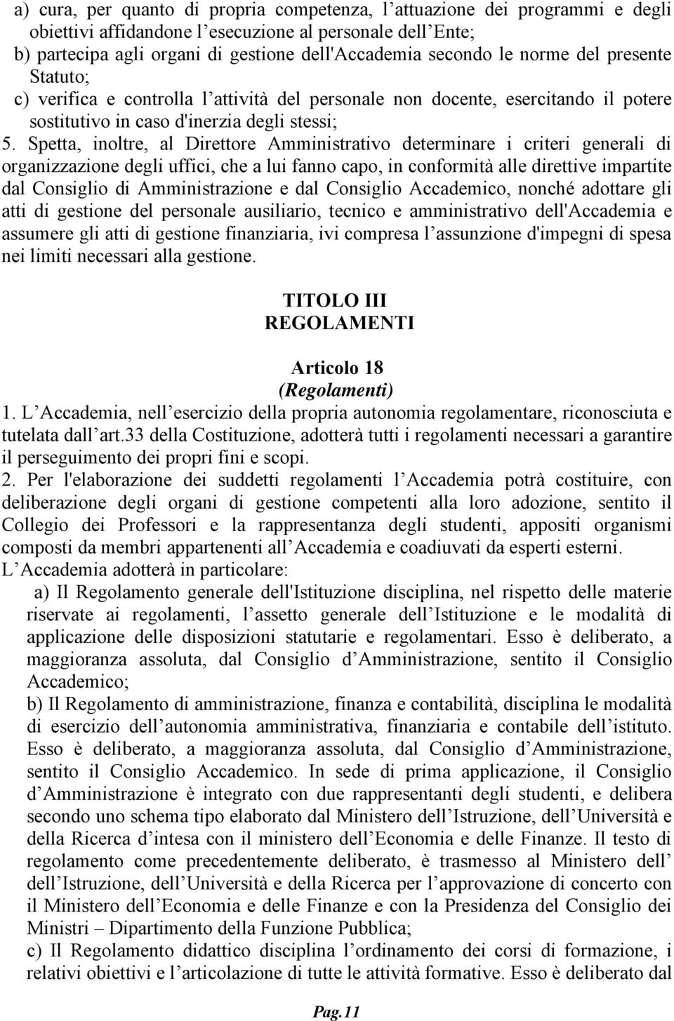 Spetta, inoltre, al Direttore Amministrativo determinare i criteri generali di organizzazione degli uffici, che a lui fanno capo, in conformità alle direttive impartite dal Consiglio di