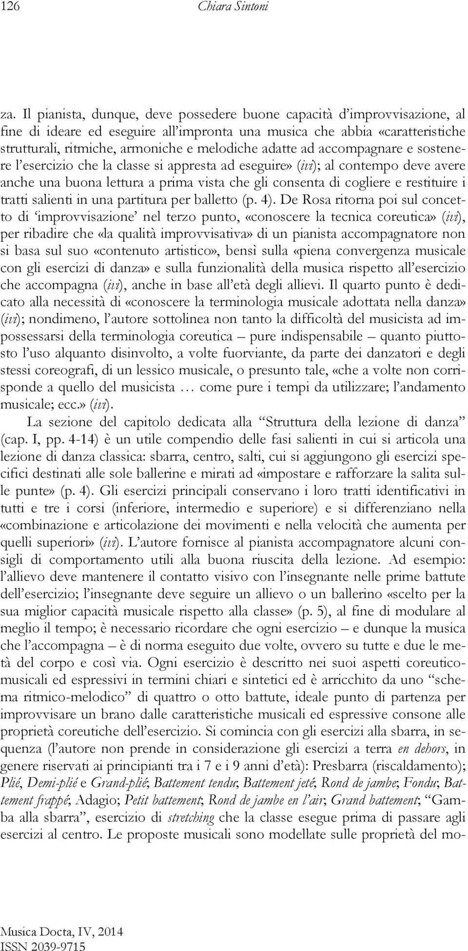 adatte ad accompagnare e sostenere l esercizio che la classe si appresta ad eseguire» (ivi); al contempo deve avere anche una buona lettura a prima vista che gli consenta di cogliere e restituire i