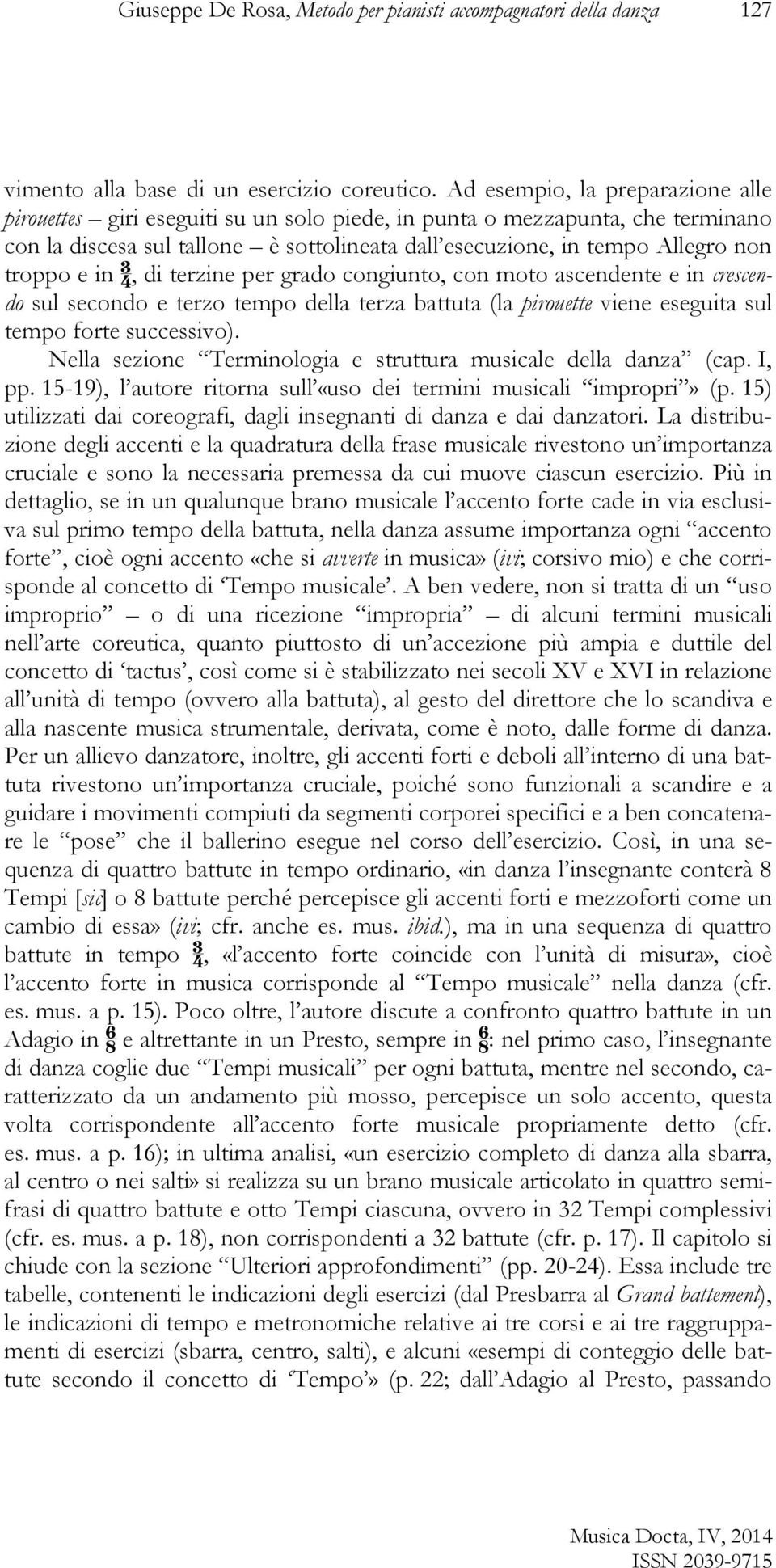 e in 3 _ 4, di terzine per grado congiunto, con moto ascendente e in crescendo sul secondo e terzo tempo della terza battuta (la pirouette viene eseguita sul tempo forte successivo).