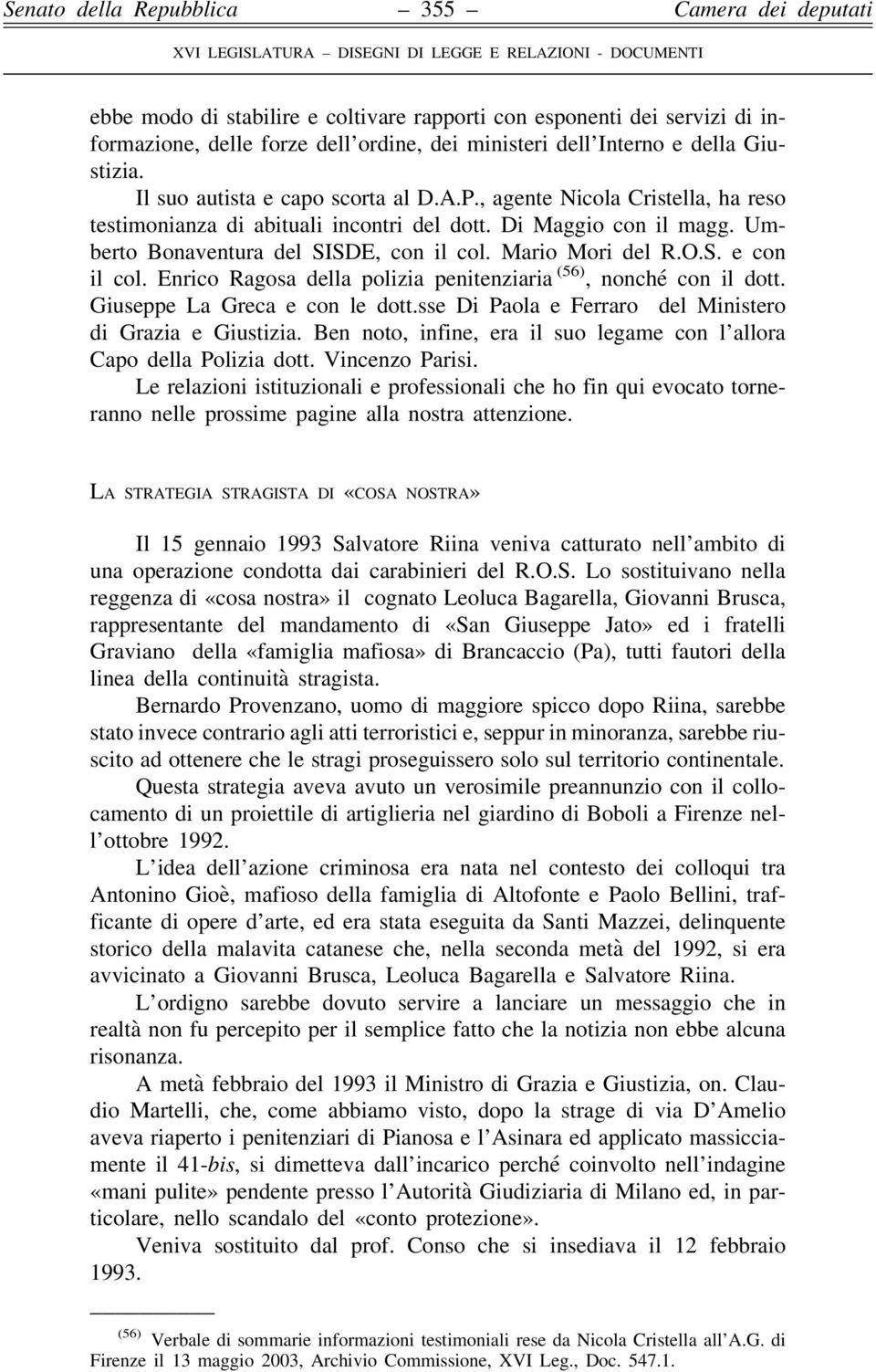 Enrico Ragosa della polizia penitenziaria (56), nonché con il dott. Giuseppe La Greca e con le dott.sse Di Paola e Ferraro del Ministero di Grazia e Giustizia.