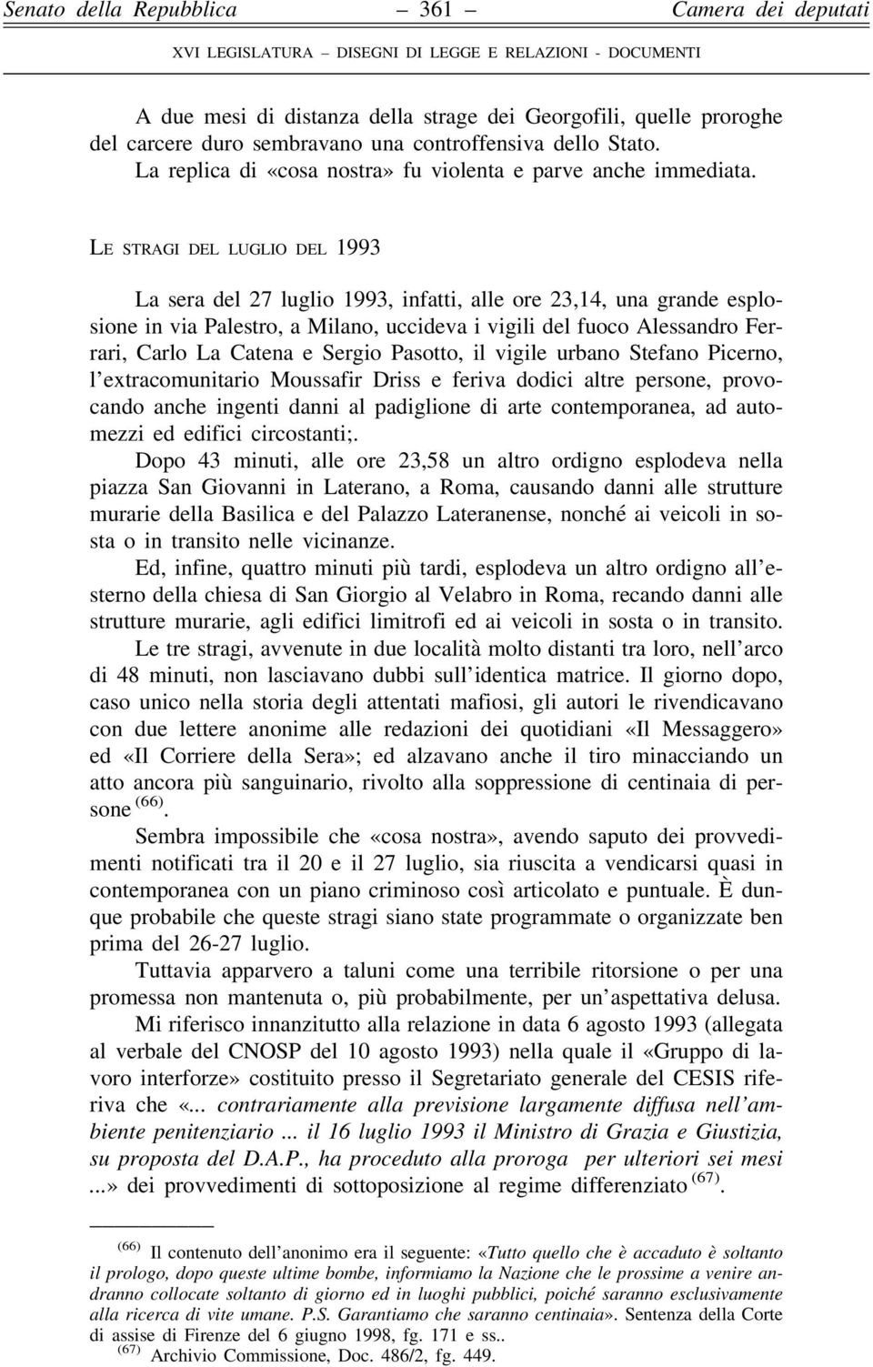 Sergio Pasotto, il vigile urbano Stefano Picerno, l extracomunitario Moussafir Driss e feriva dodici altre persone, provocando anche ingenti danni al padiglione di arte contemporanea, ad automezzi ed