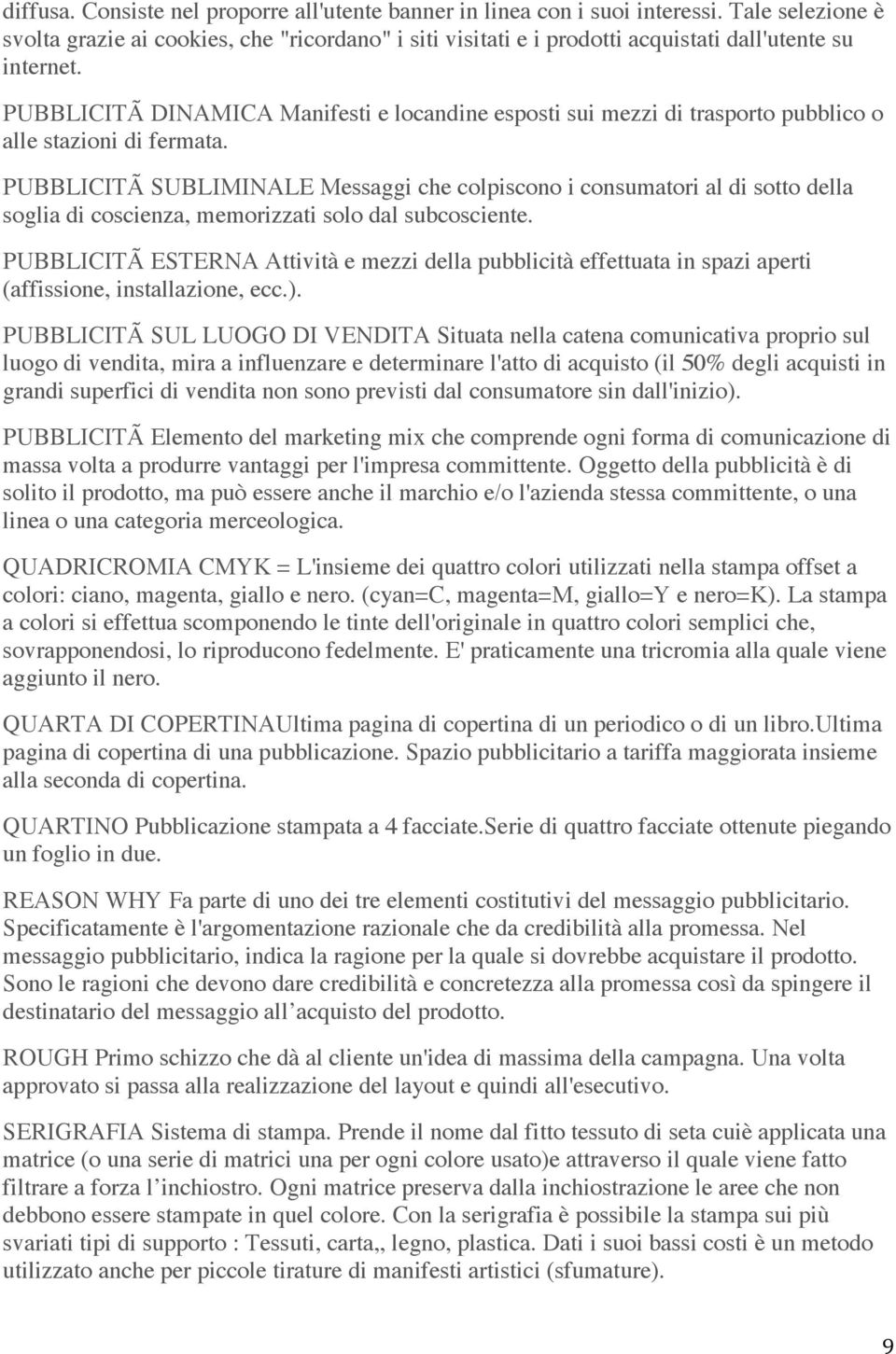 PUBBLICITÃ DINAMICA Manifesti e locandine esposti sui mezzi di trasporto pubblico o alle stazioni di fermata.