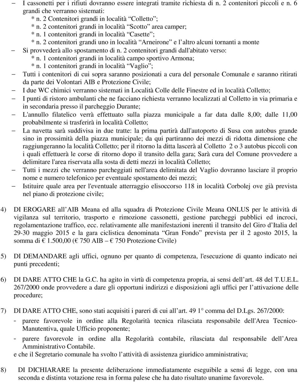 2 contenitori grandi uno in località Arneirone e l altro alcuni tornanti a monte Si provvederà allo spostamento di n. 2 contenitori grandi dall'abitato verso: * n.