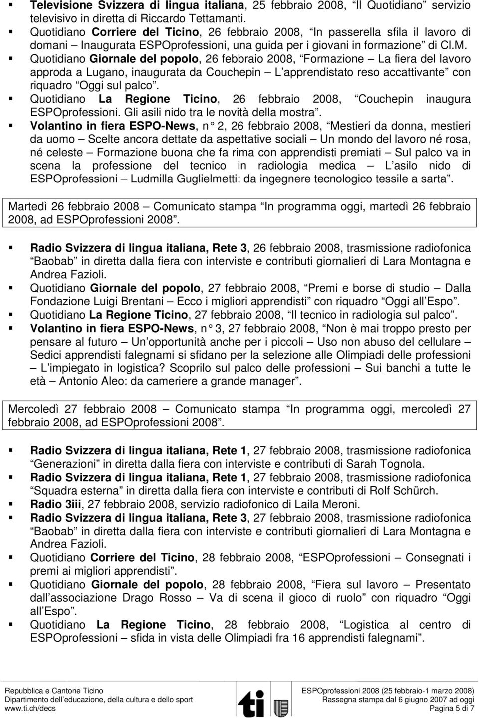 Quotidiano Giornale del popolo, 26 febbraio 2008, Formazione La fiera del lavoro approda a Lugano, inaugurata da Couchepin L apprendistato reso accattivante con riquadro Oggi sul palco.