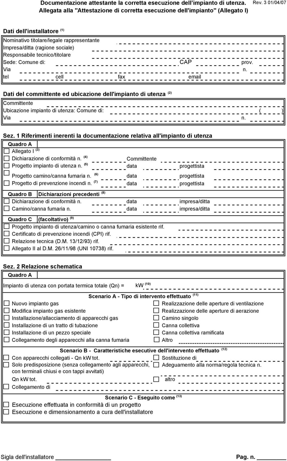 1 Riferimenti inerenti la documentazione relativa all'impianto di utenza Quadro A Allegato I (3) Dichiarazione di conformità n. (4) Committente Progetto impianto di utenza n.