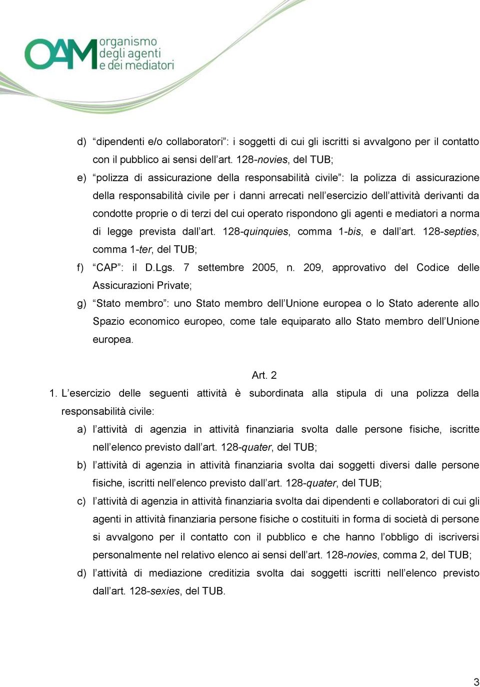 condotte proprie o di terzi del cui operato rispondono gli agenti e mediatori a norma di legge prevista dall art. 128-quinquies, comma 1-bis, e dall art.