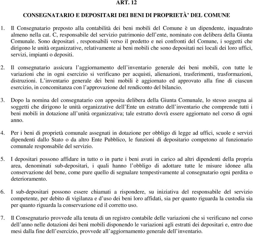 Sono depositari, responsabili verso il predetto e nei confronti del Comune, i soggetti che dirigono le unità organizzative, relativamente ai beni mobili che sono depositati nei locali dei loro