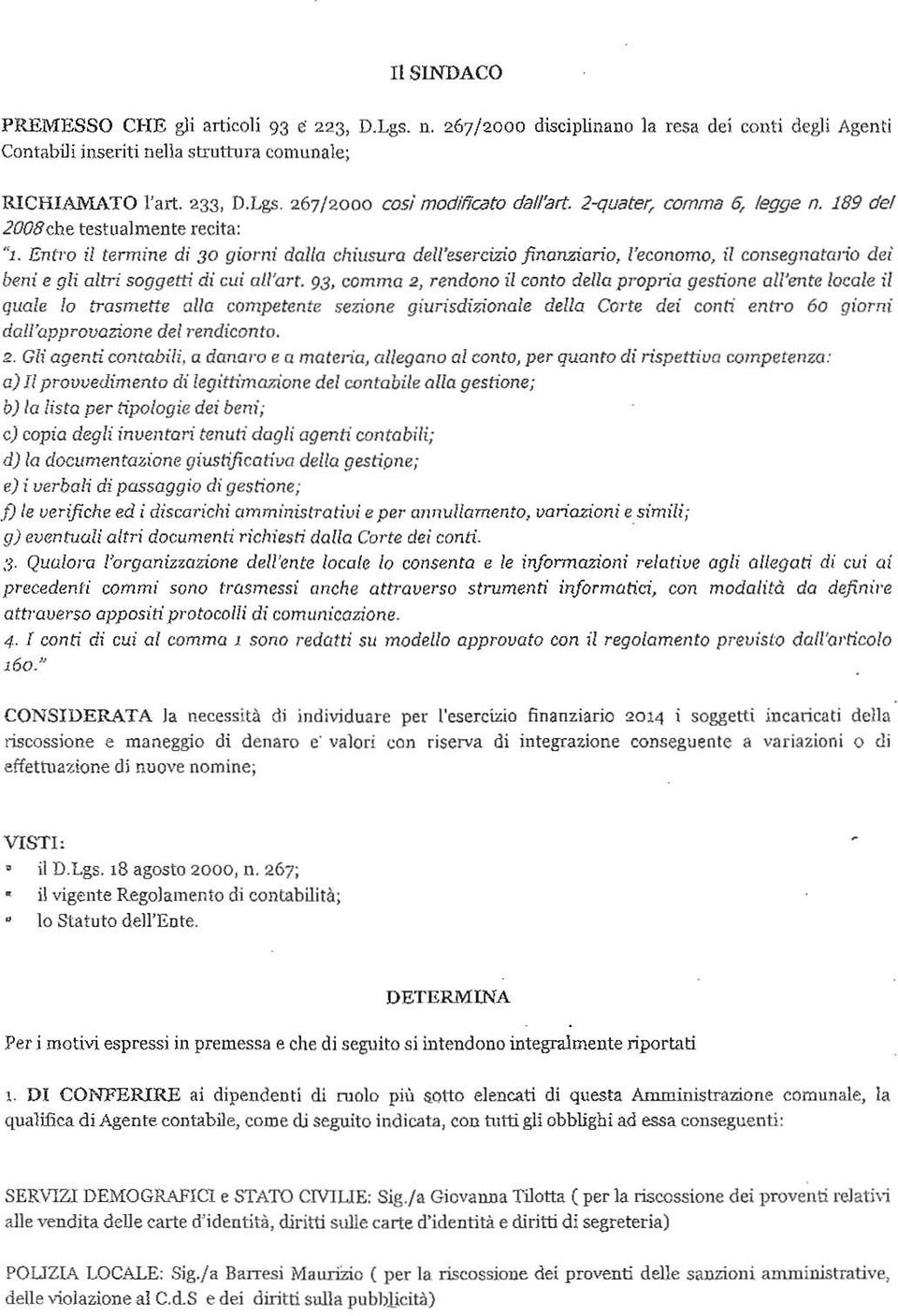 Entro il termine di 30 giorni dalla chiusura dell'esercizio finanzian"o, l'economo, il consegnatario dei beni e gli altri soggetti di cui au'art.