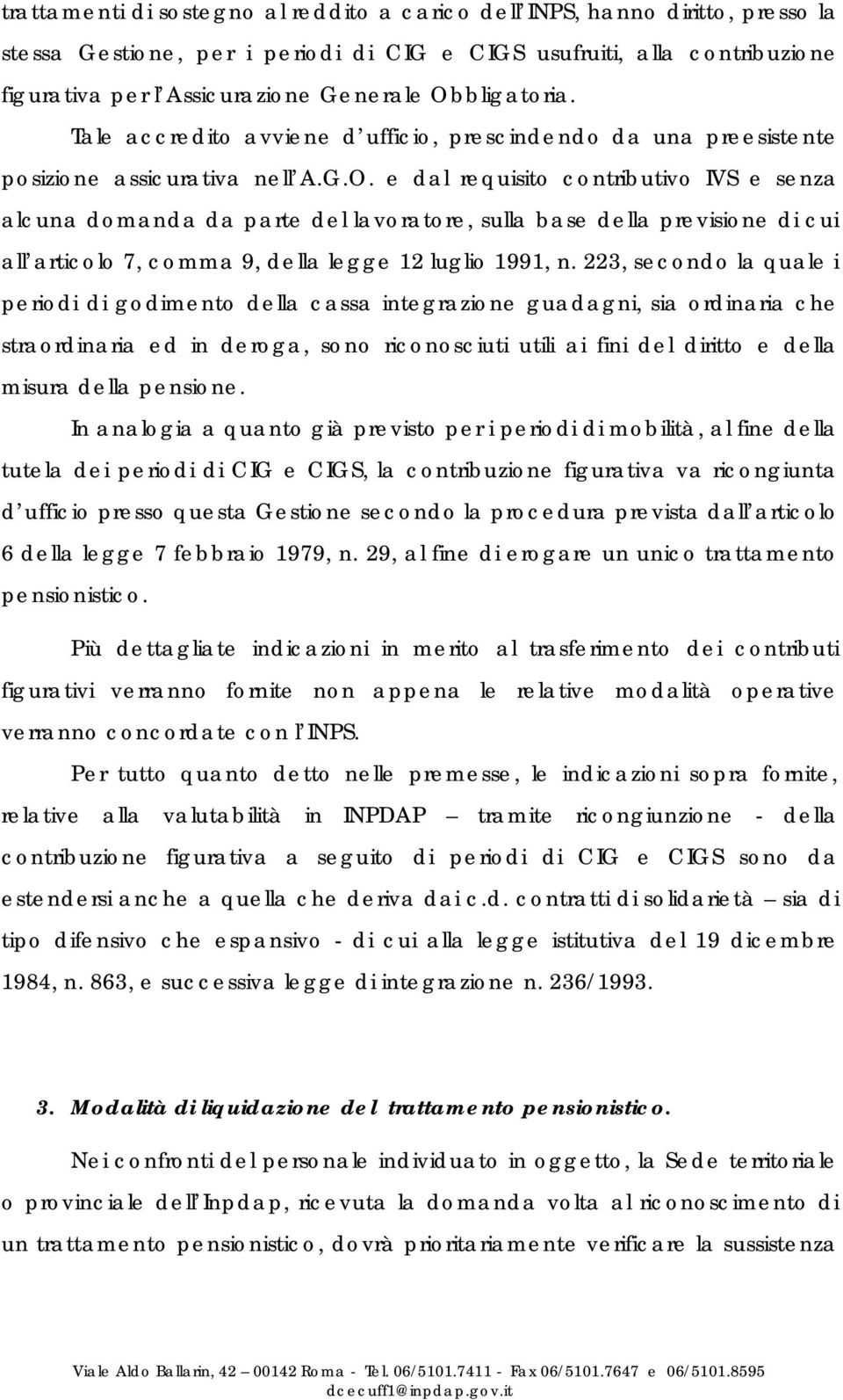 223, secondo la quale i periodi di godimento della cassa integrazione guadagni, sia ordinaria che straordinaria ed in deroga, sono riconosciuti utili ai fini del diritto e della misura della pensione.