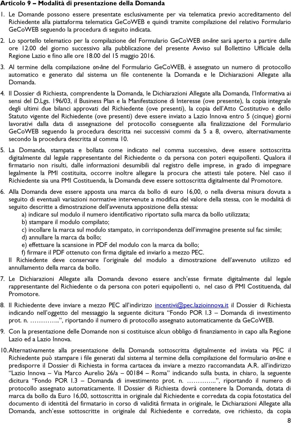 GeCoWEB seguendo la procedura di seguito indicata. 2. Lo sportello telematico per la compilazione del Formulario GeCoWEB on-line sarà aperto a partire dalle ore 12.