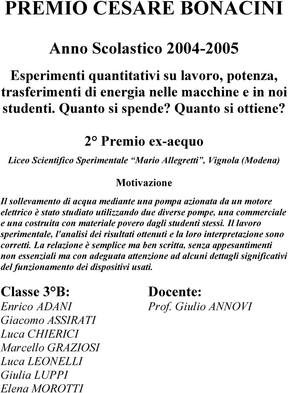 utilizzando due diverse pompe, una commerciale e una costruita con materiale povero dagli studenti stessi.