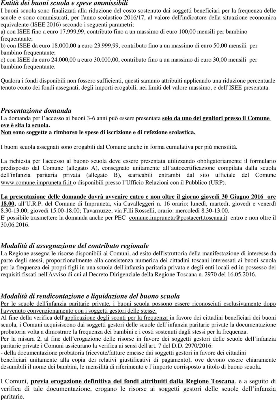 999,99, contributo fino a un massimo di euro 100,00 mensili per bambino frequentante; b) con ISEE da euro 18.000,00 a euro 23.