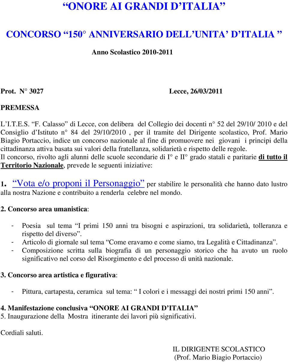 Mario Biagio Portaccio, indice un concorso nazionale al fine di promuovere nei giovani i principi della cittadinanza attiva basata sui valori della fratellanza, solidarietà e rispetto delle regole.