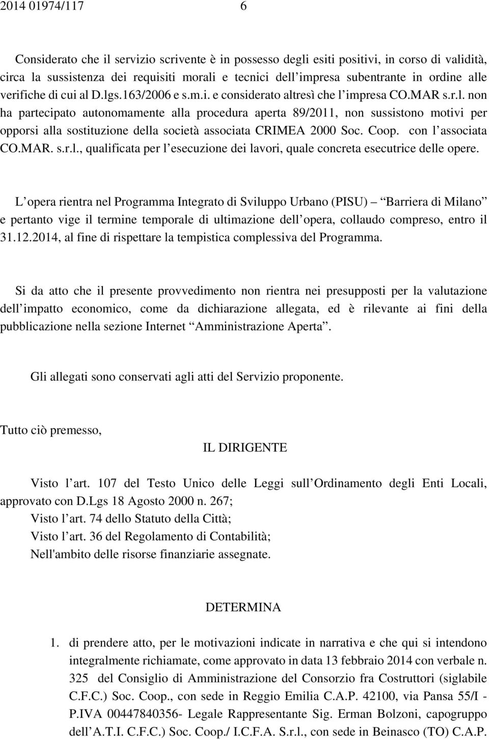 Coop. con l associata CO.MAR. s.r.l., qualificata per l esecuzione dei lavori, quale concreta esecutrice delle opere.