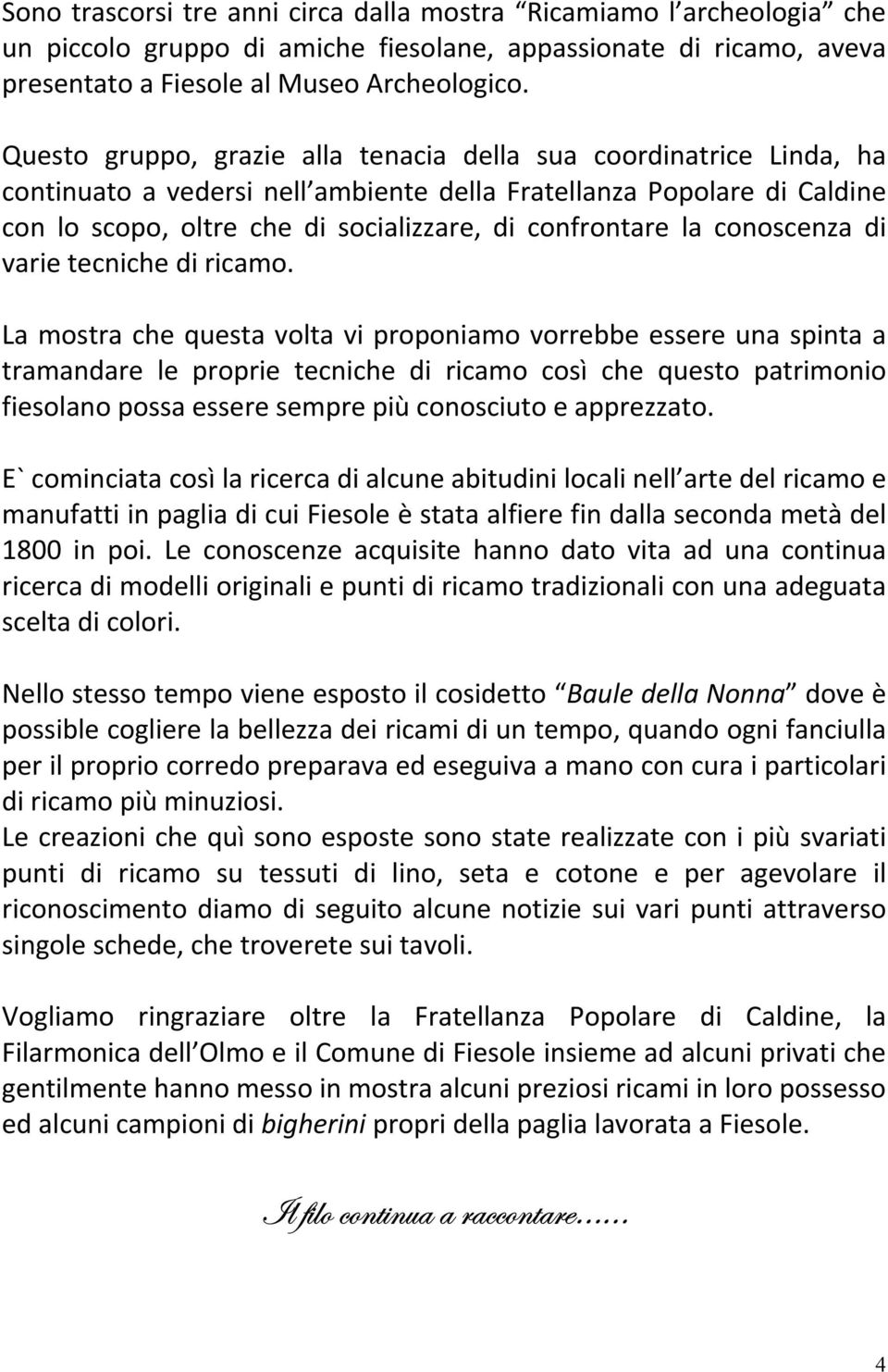 la conoscenza di varie tecniche di ricamo.