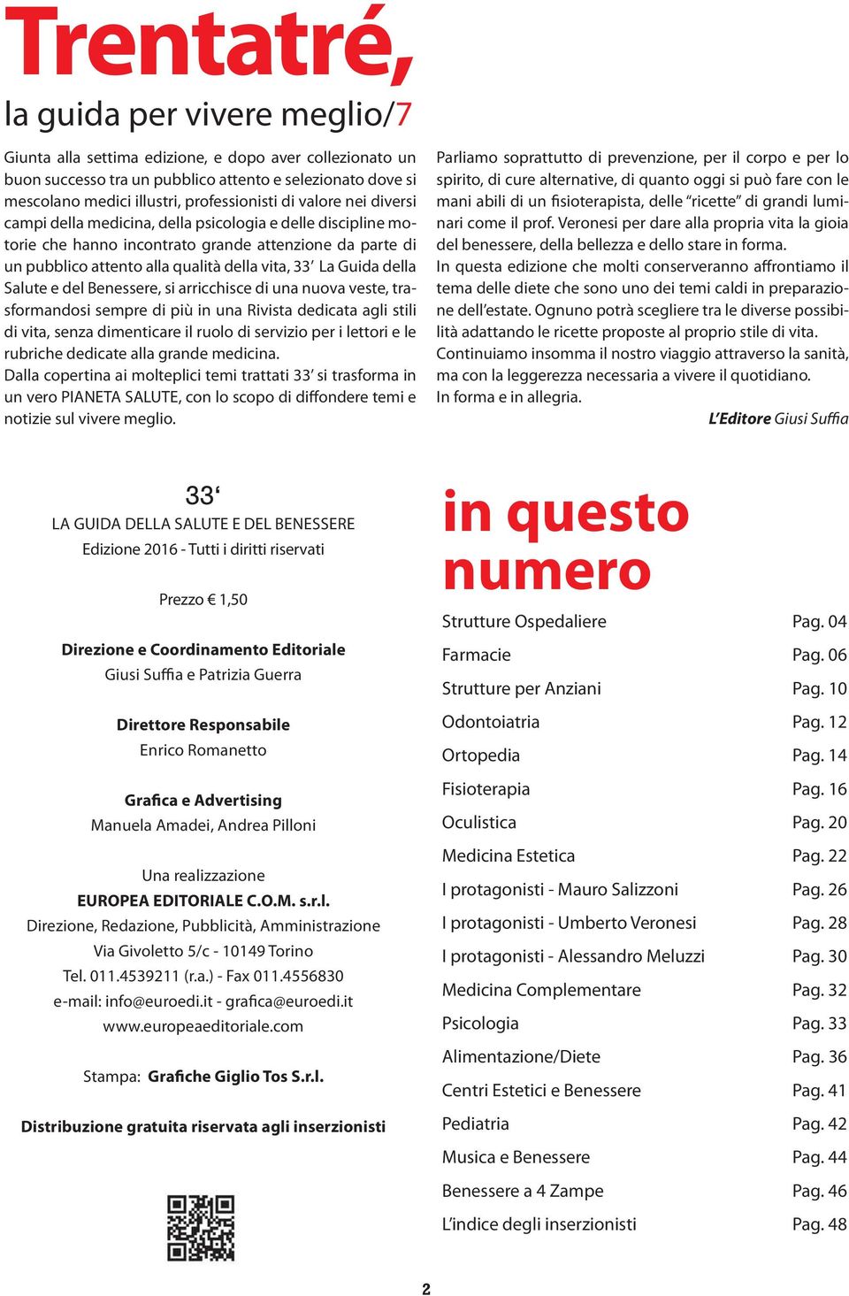 della Salute e del Benessere, si arricchisce di una nuova veste, trasformandosi sempre di più in una Rivista dedicata agli stili di vita, senza dimenticare il ruolo di servizio per i lettori e le