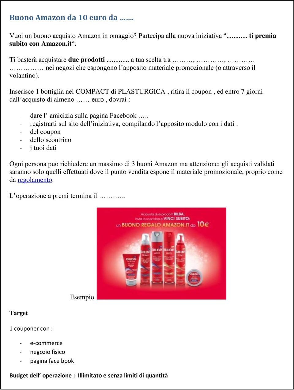 Inserisce 1 bottiglia nel COMPACT di PLASTURGICA, ritira il coupon, ed entro 7 giorni dall acquisto di almeno euro, dovrai : - dare l amicizia sulla pagina Facebook.