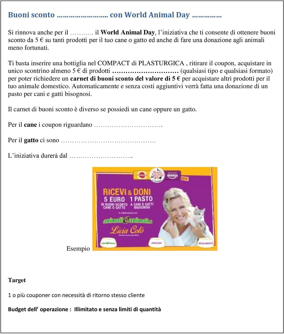 Ti basta inserire una bottiglia nel COMPACT di PLASTURGICA, ritirare il coupon, acquistare in unico scontrino almeno 5 di prodotti (qualsiasi tipo e qualsiasi formato) per poter richiedere un carnet