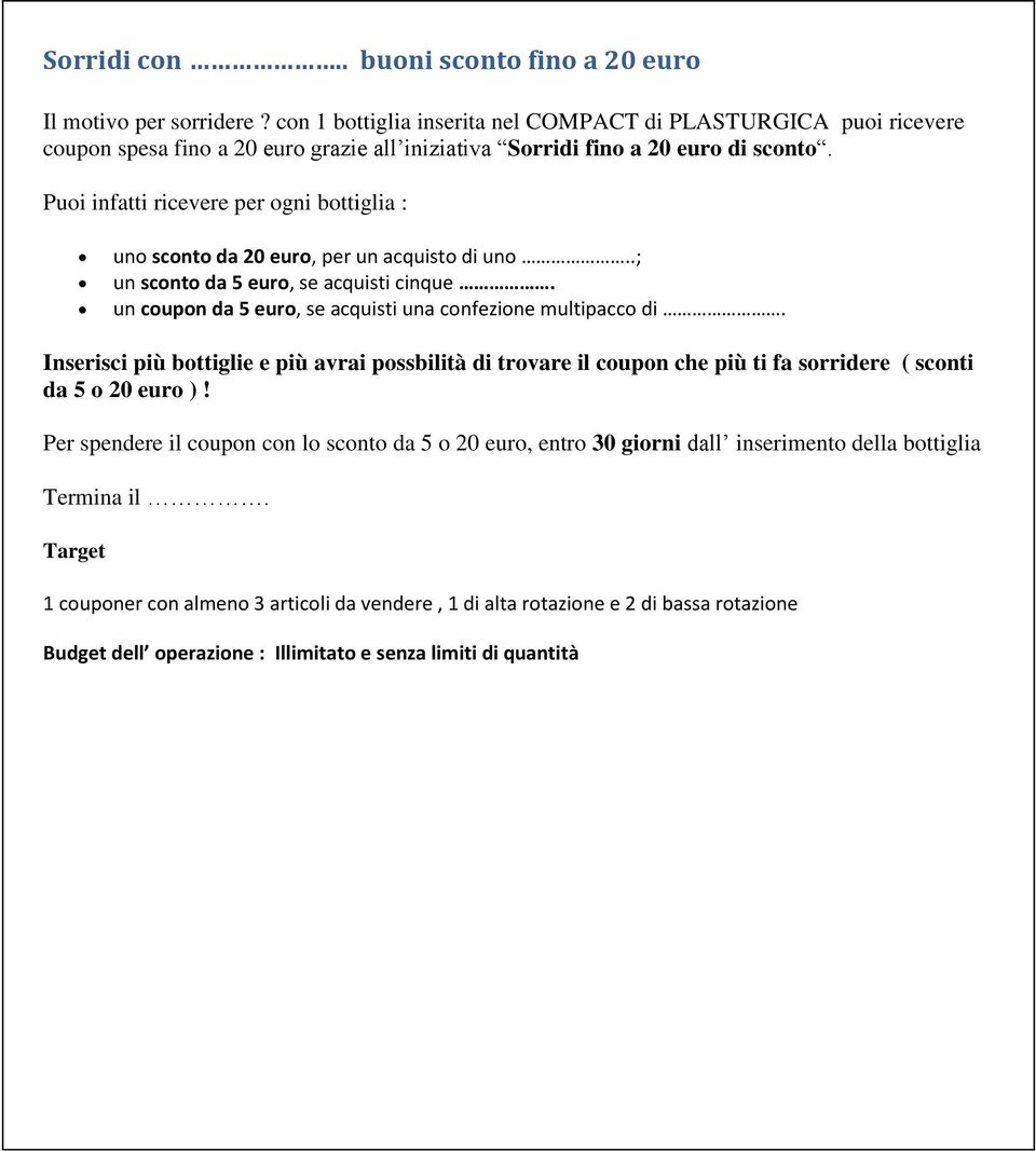 Puoi infatti ricevere per ogni bottiglia : uno sconto da 20 euro, per un acquisto di uno..; un sconto da 5 euro, se acquisti cinque.