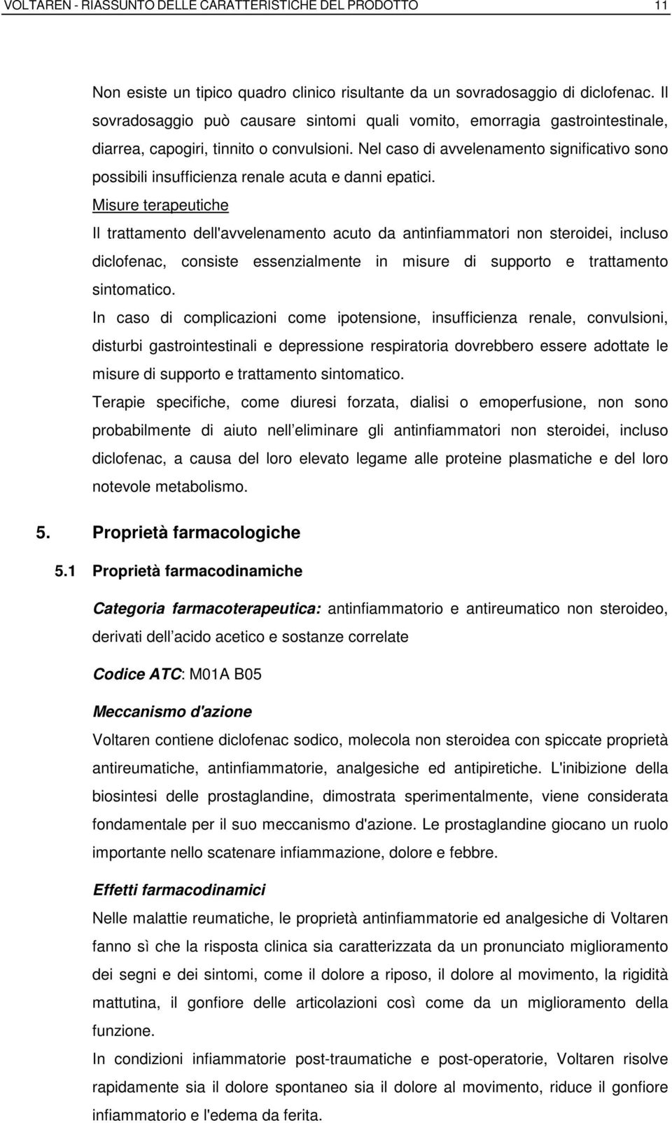 Nel caso di avvelenamento significativo sono possibili insufficienza renale acuta e danni epatici.